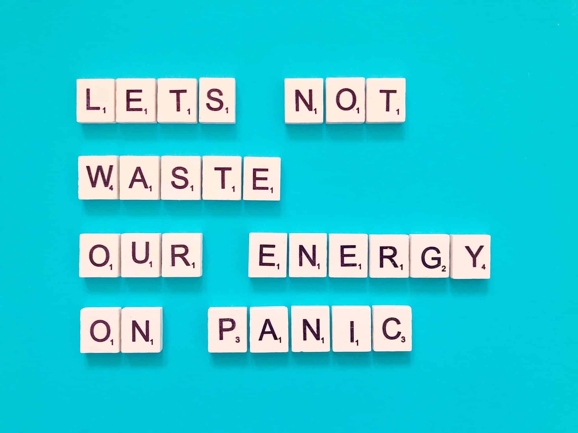 No desperdiciemos nuestra energía en el pánico. Cita.